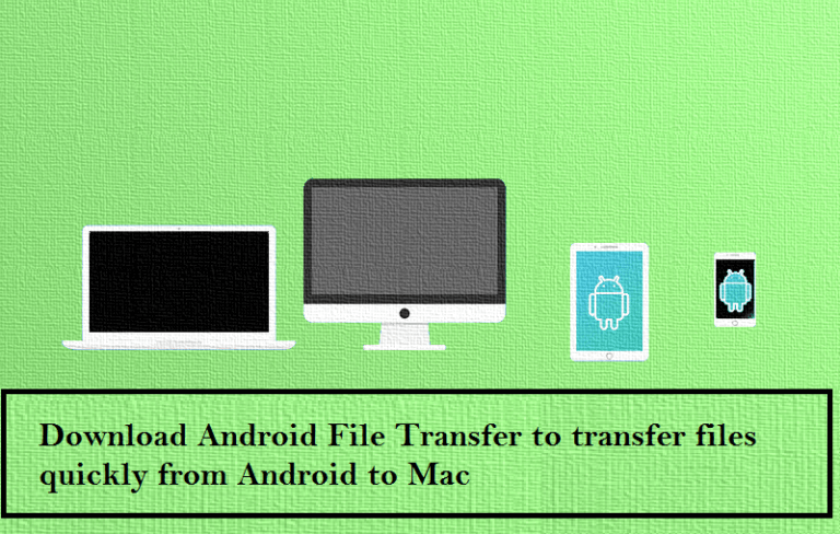 Download Android File Transfer to transfer files from Android to Mac 2021 1
