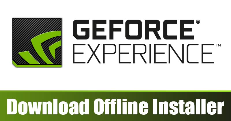 قم بتنزيل برنامج تثبيت NVIDIA GeForce Experience Offline