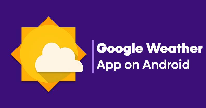 كيفية الحصول على تطبيق الطقس من Google على جهاز Android