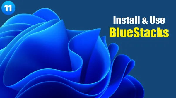 كيفية تثبيت BlueStacks 5 واستخدامه على نظام التشغيل Windows 11 1