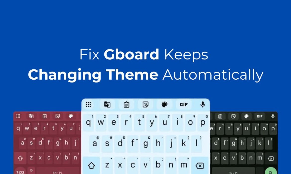 هل يستمر Gboard في تغيير المظهر تلقائيًا؟ وإليك كيفية اصلاحها 34